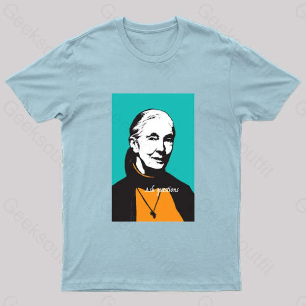 Jane Goodall Ask Questions Geek T-Shirt Light Blue / S