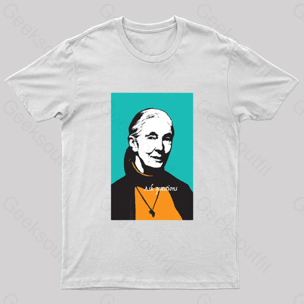 Jane Goodall Ask Questions Geek T-Shirt White / S