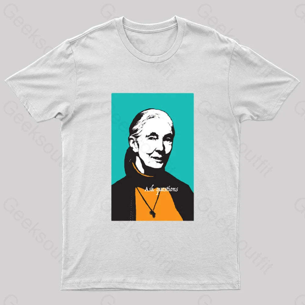 Jane Goodall Ask Questions Geek T-Shirt White / S