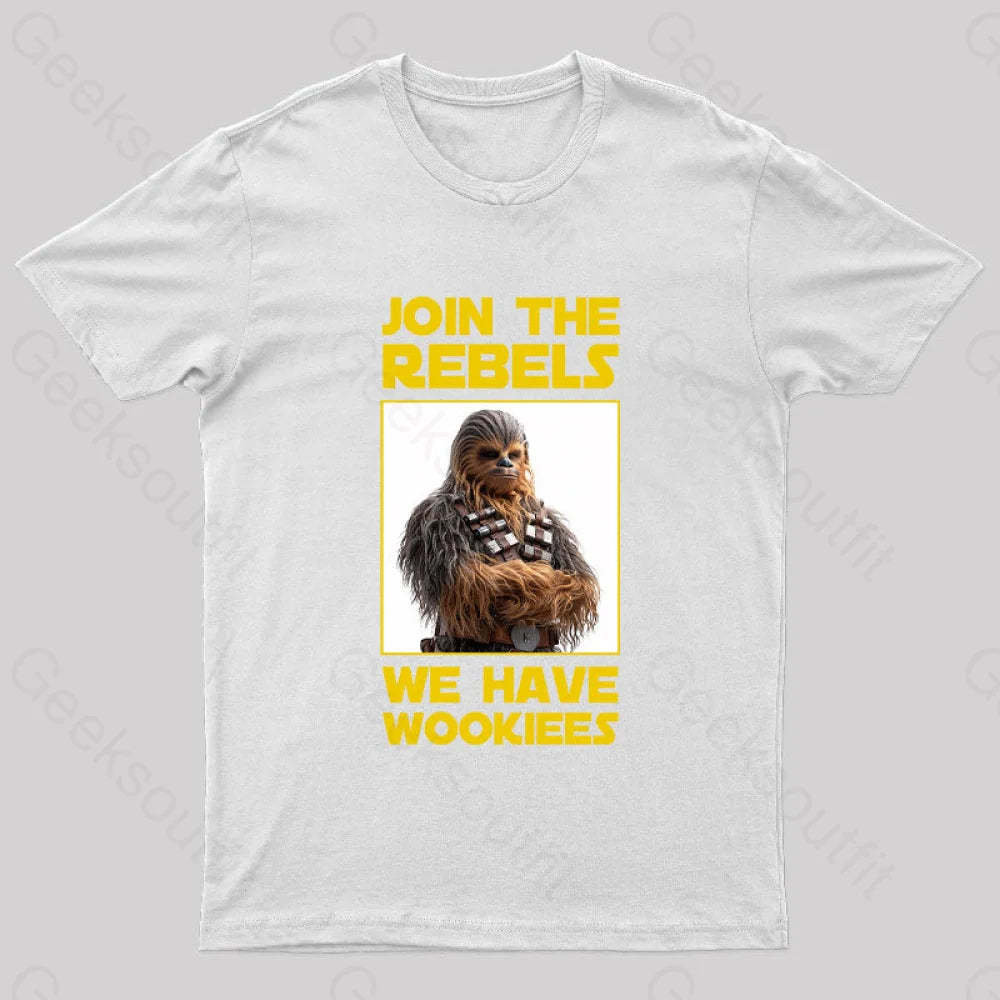 Join The Rebels We Have Wookiees Geek T-Shirt White / S