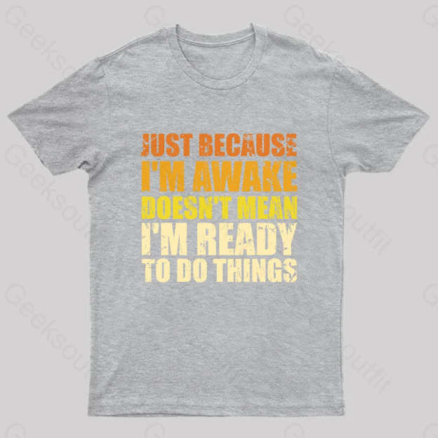 Just Because I’m Awake T-Shirt Grey / S