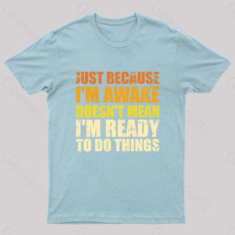 Just Because I’m Awake T-Shirt Light Blue / S