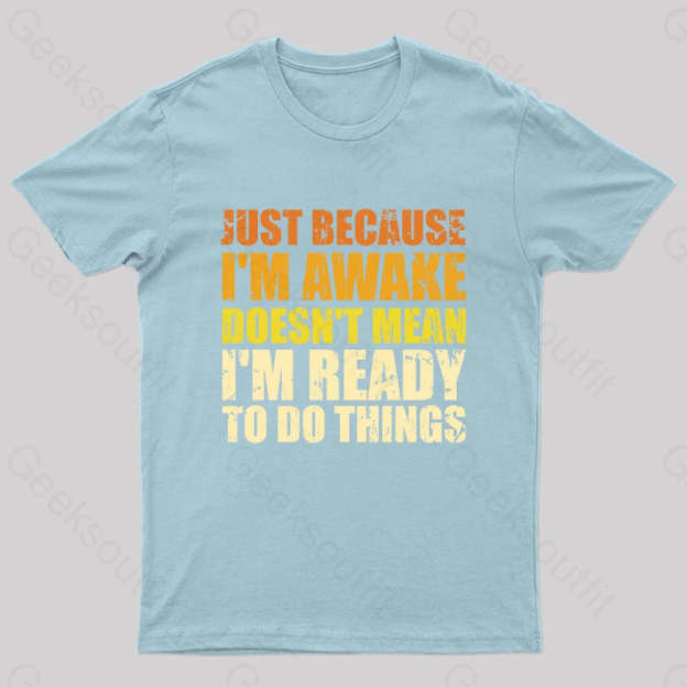 Just Because I’m Awake T-Shirt Light Blue / S