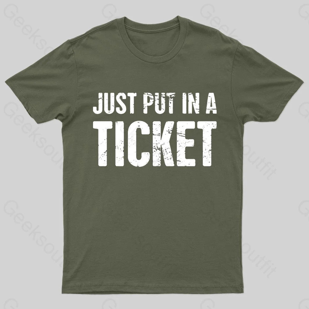 Just Put In A Ticket Geek T-Shirt Army Green / S