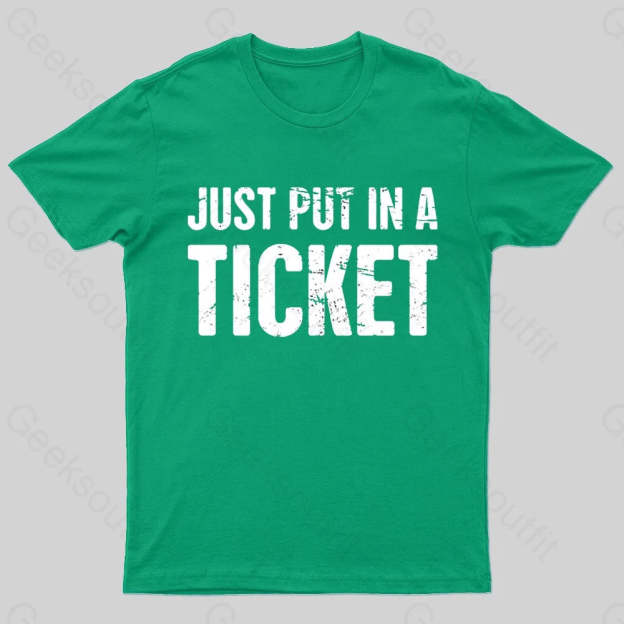 Just Put In A Ticket Geek T-Shirt Green / S