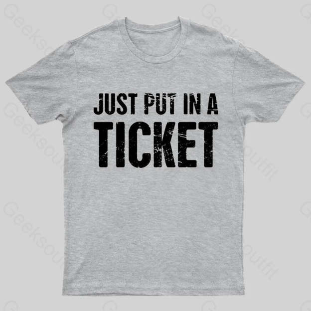 Just Put In A Ticket Geek T-Shirt Grey / S