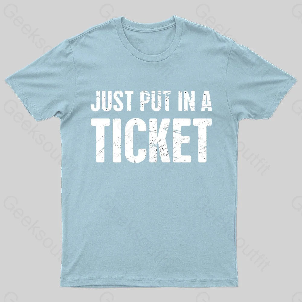 Just Put In A Ticket Geek T-Shirt Light Blue / S