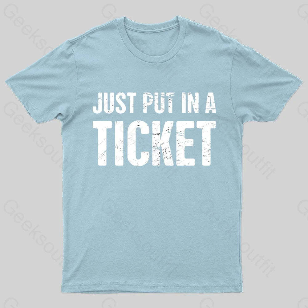 Just Put In A Ticket Geek T-Shirt Light Blue / S