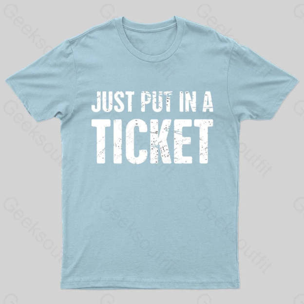 Just Put In A Ticket Geek T-Shirt Light Blue / S