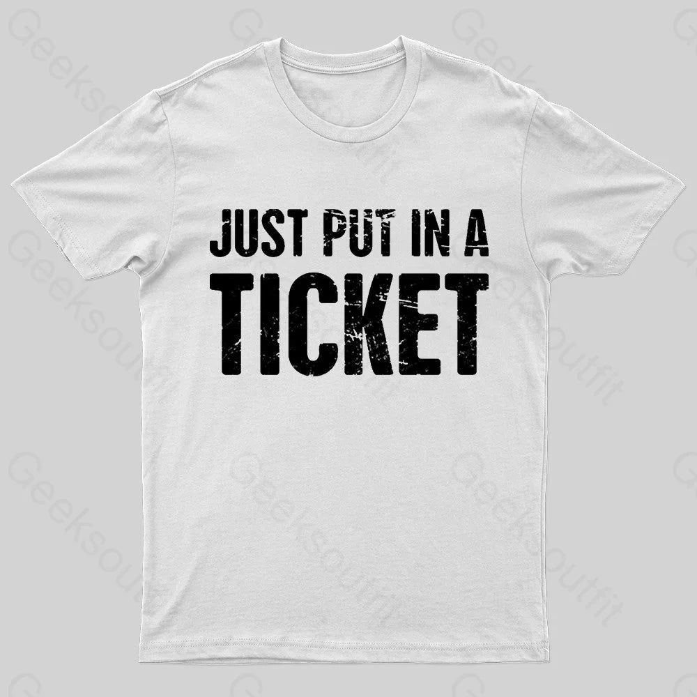 Just Put In A Ticket Geek T-Shirt White / S