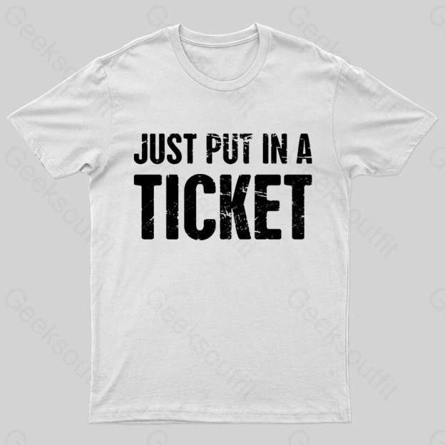Just Put In A Ticket Geek T-Shirt White / S