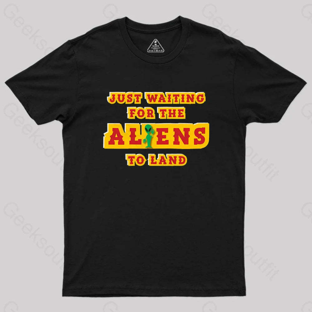 Just Waiting For The Aliens To Land Geek T-Shirt Black / S