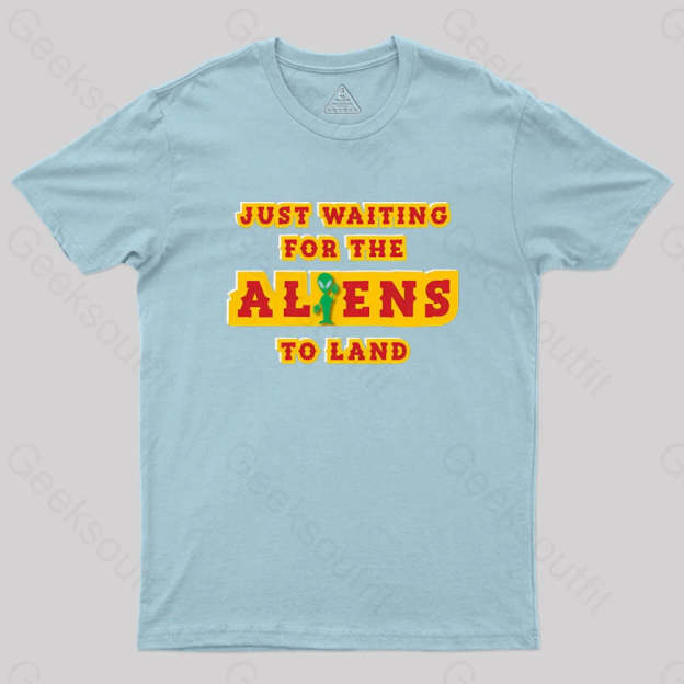 Just Waiting For The Aliens To Land Geek T-Shirt Light Blue / S