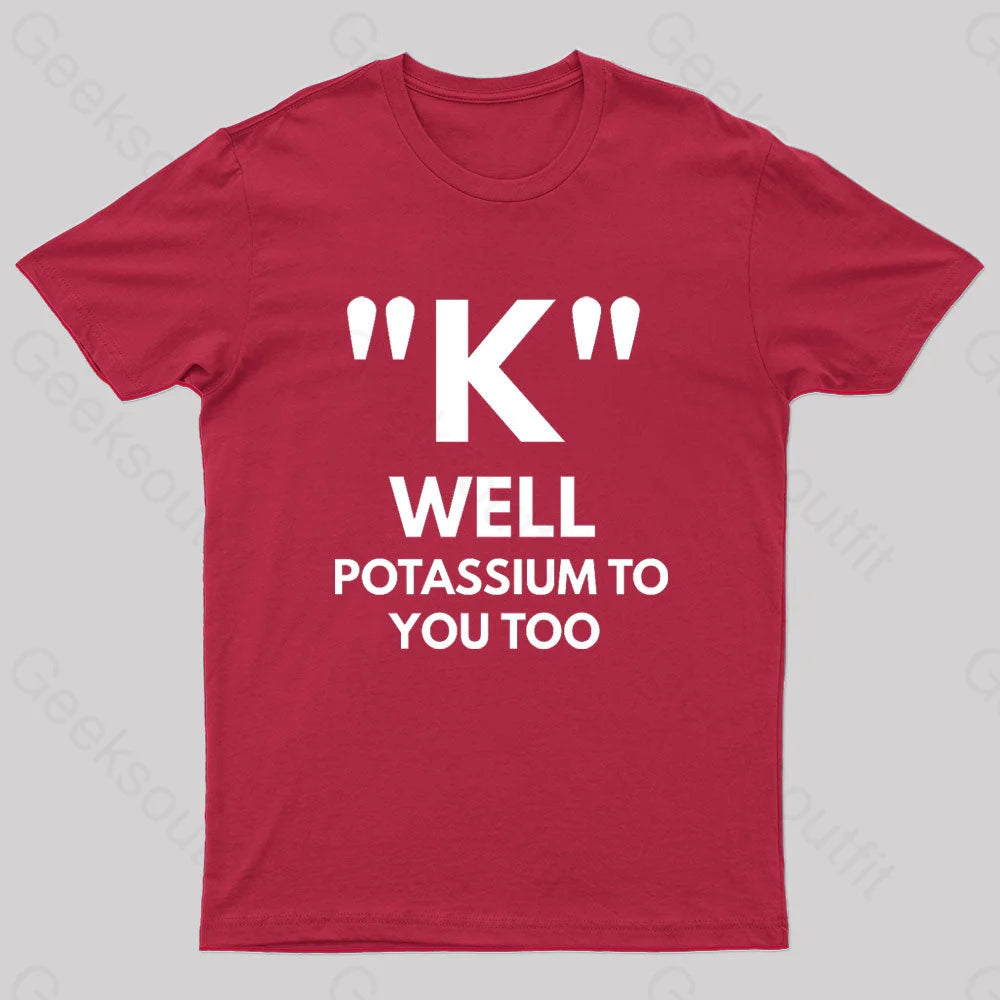 K Well Potassium To You Too Geek T-Shirt Red / S