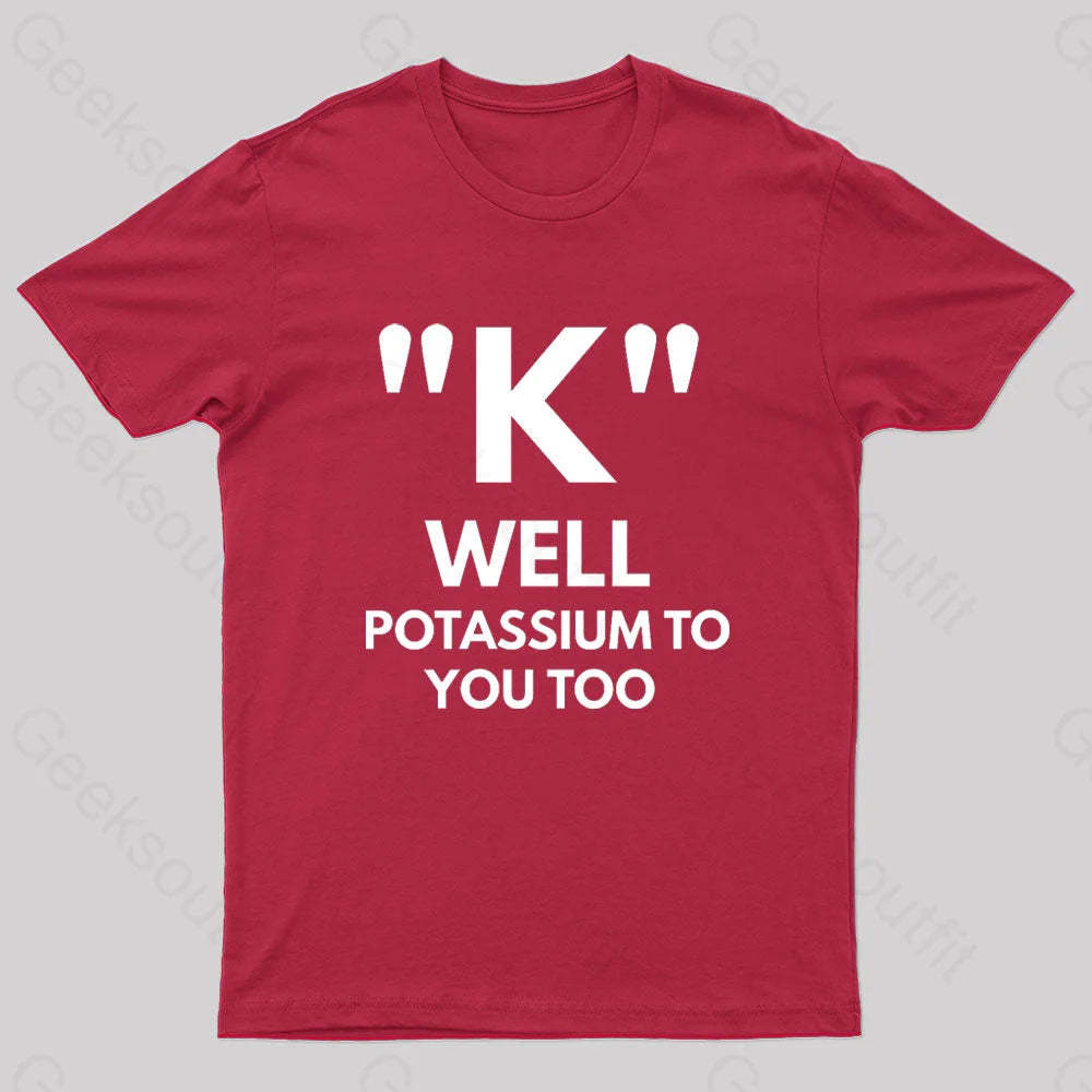 K Well Potassium To You Too Geek T-Shirt Red / S