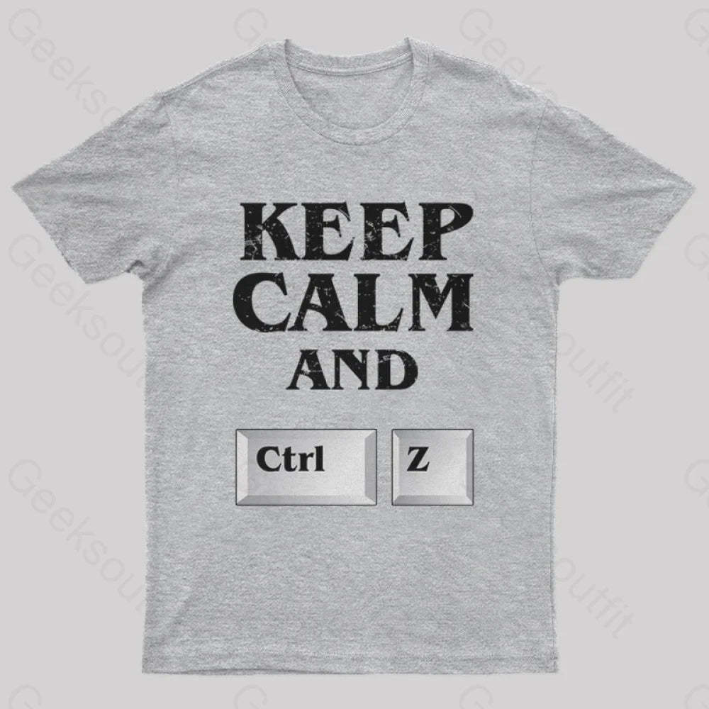 Keep Calm And Ctrl Z Geek T-Shirt Grey / S