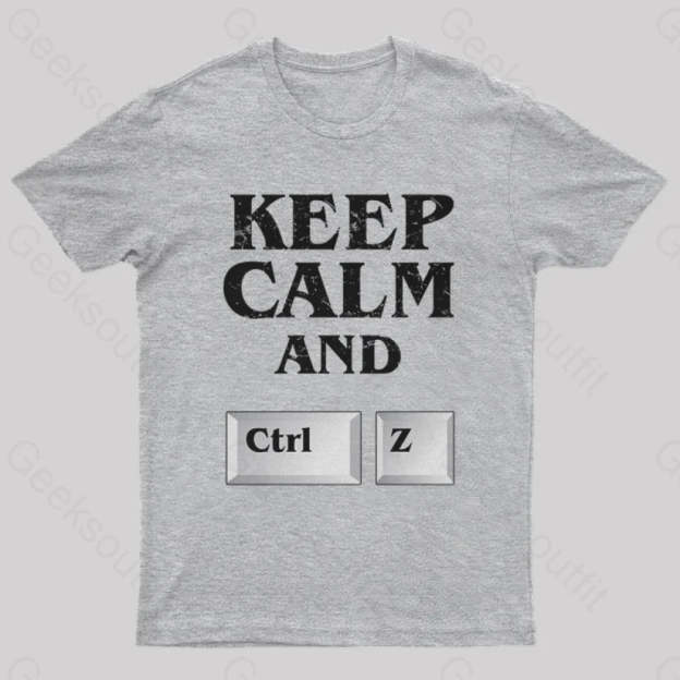 Keep Calm And Ctrl Z Geek T-Shirt Grey / S