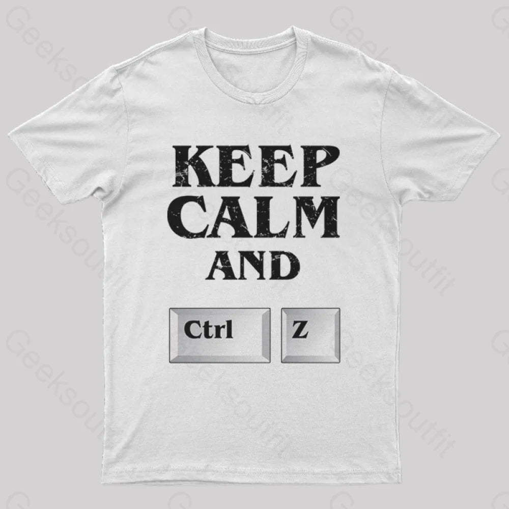 Keep Calm And Ctrl Z Geek T-Shirt White / S