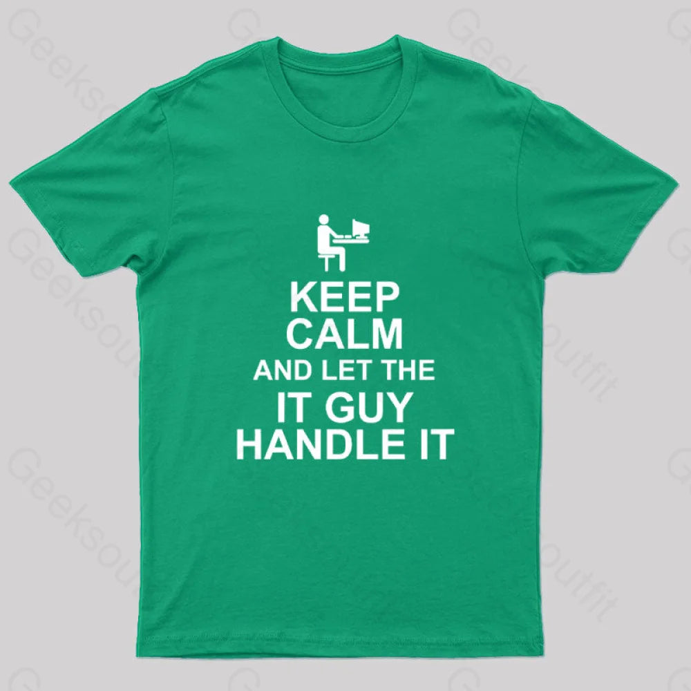 Keep Calm And Let The It Guy Handle It Geek T-Shirt Green / S