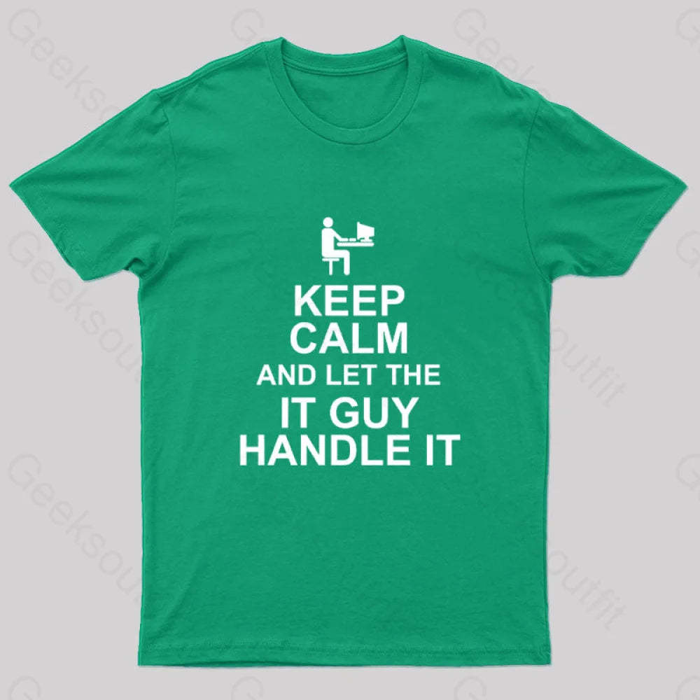 Keep Calm And Let The It Guy Handle It Geek T-Shirt Green / S