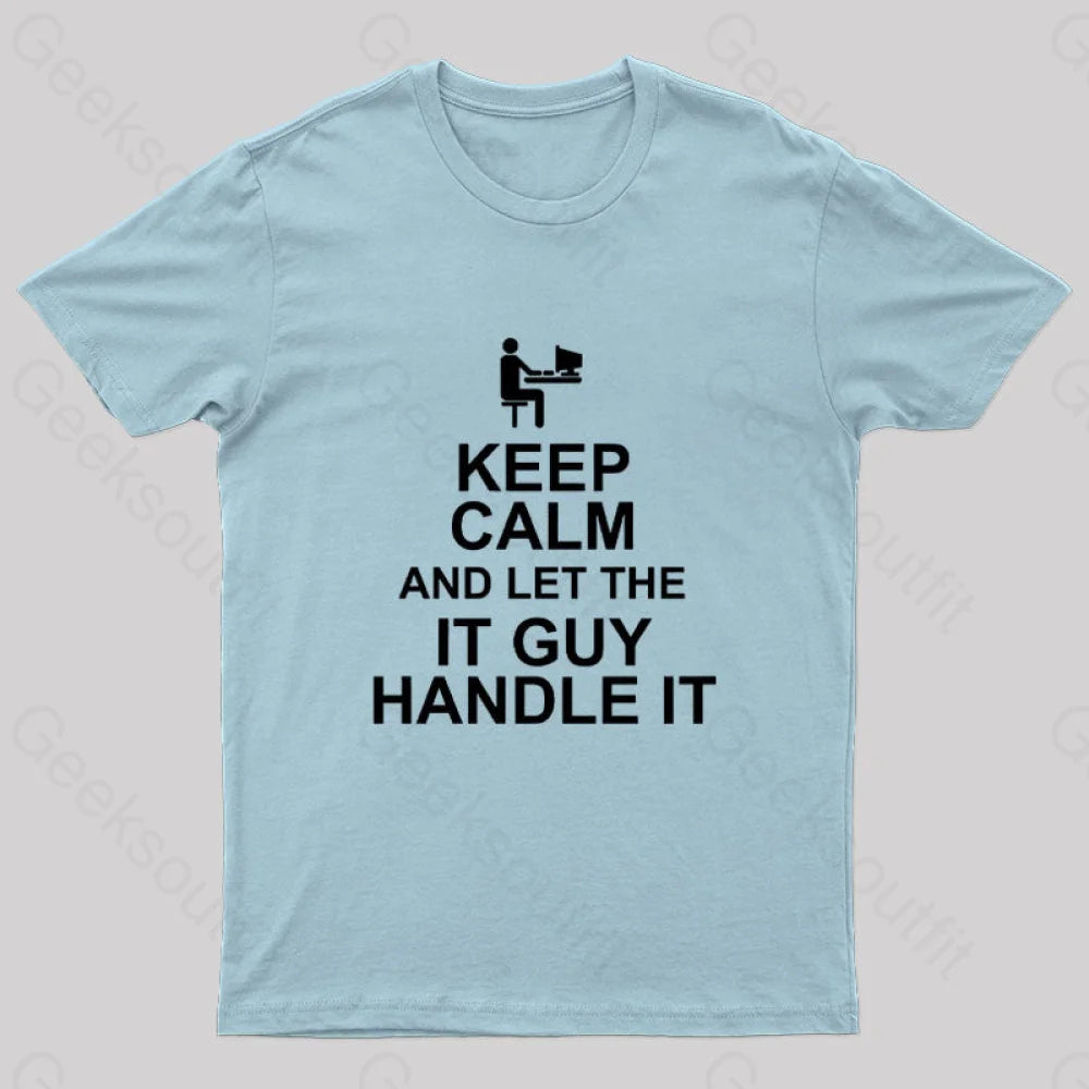 Keep Calm And Let The It Guy Handle It Geek T-Shirt Light Blue / S