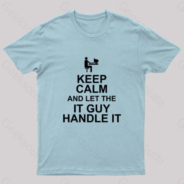 Keep Calm And Let The It Guy Handle It Geek T-Shirt Light Blue / S
