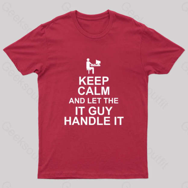 Keep Calm And Let The It Guy Handle It Geek T-Shirt Red / S