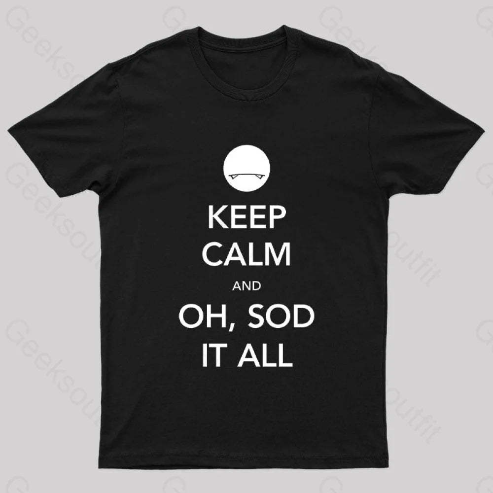 Keep Calm And Oh Sod It All Nerd T-Shirt Black / S