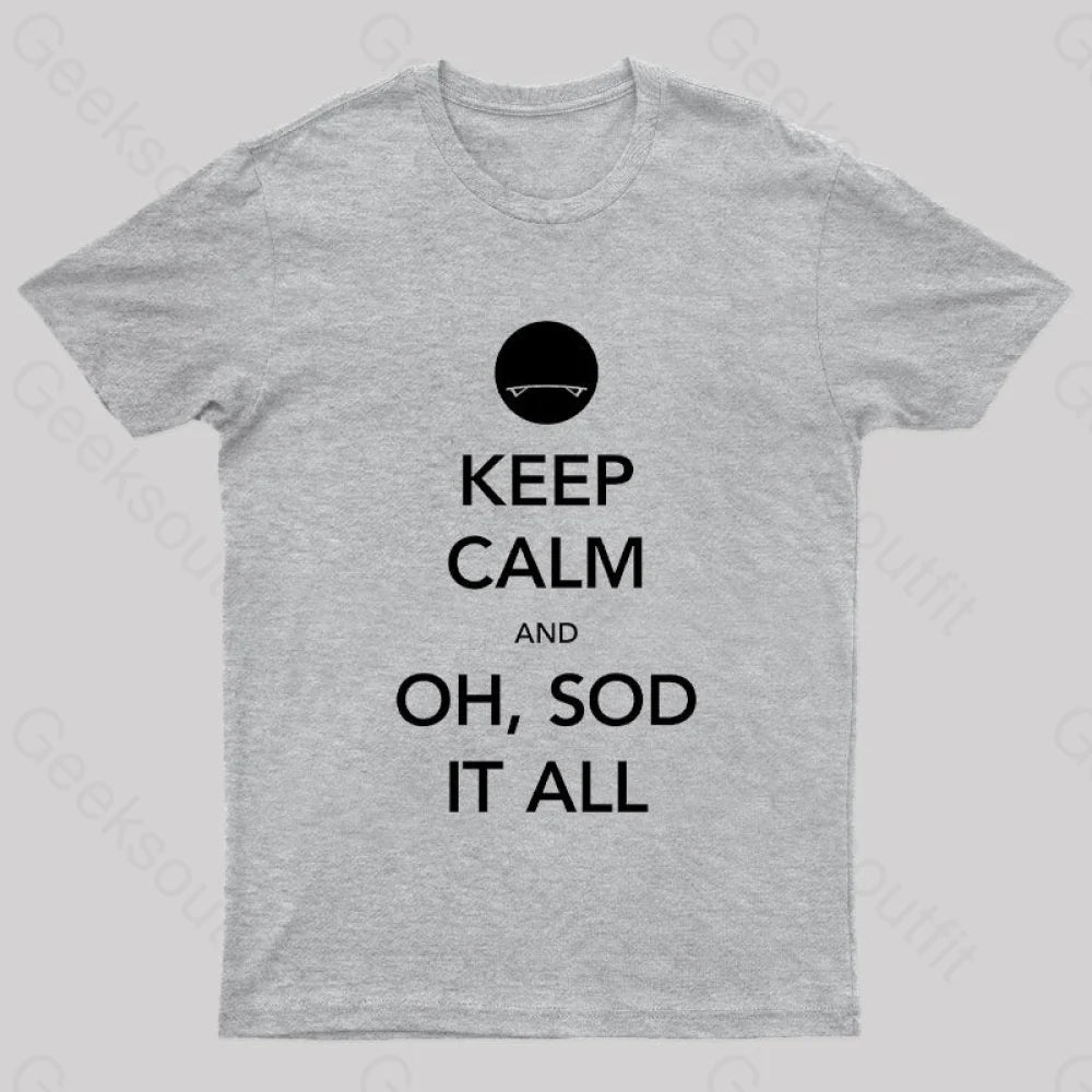 Keep Calm And Oh Sod It All Nerd T-Shirt Grey / S