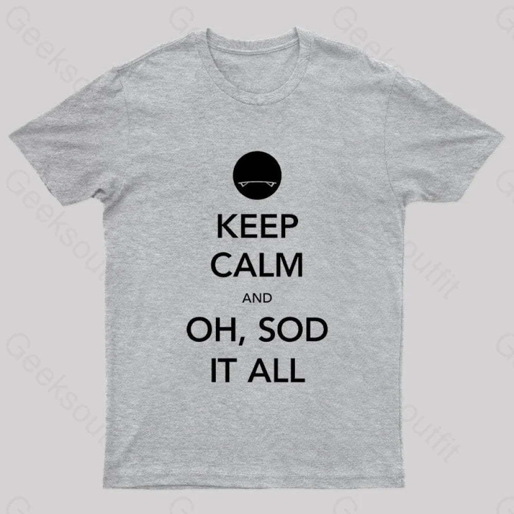 Keep Calm And Oh Sod It All Nerd T-Shirt Grey / S