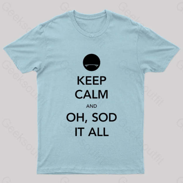 Keep Calm And Oh Sod It All Nerd T-Shirt Light Blue / S