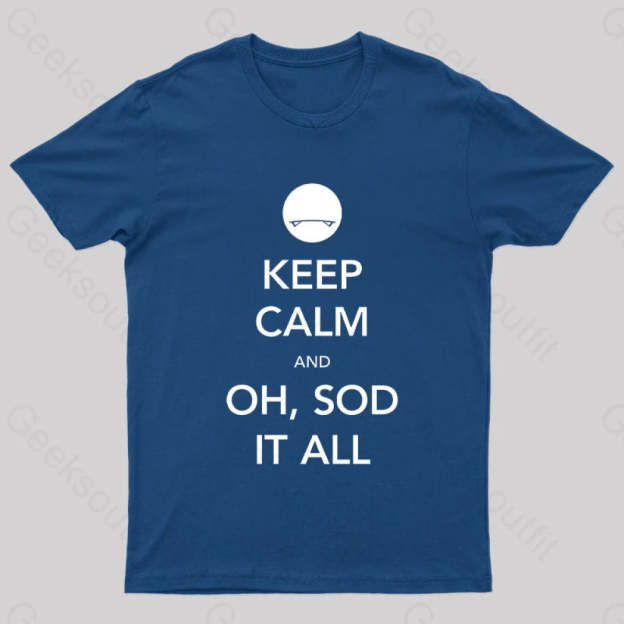 Keep Calm And Oh Sod It All Nerd T-Shirt Navy / S