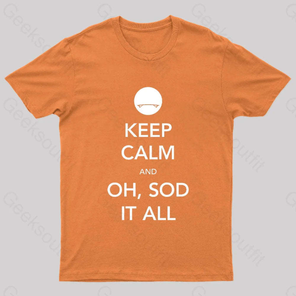 Keep Calm And Oh Sod It All Nerd T-Shirt Orange / S