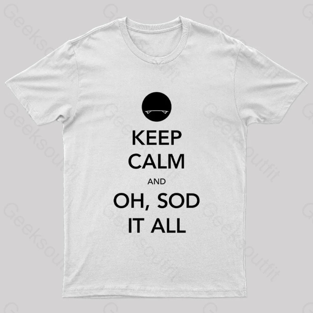 Keep Calm And Oh Sod It All Nerd T-Shirt White / S