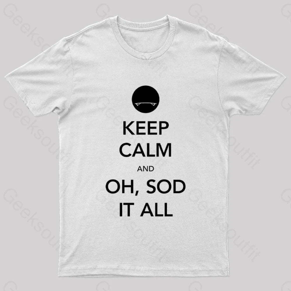 Keep Calm And Oh Sod It All Nerd T-Shirt White / S
