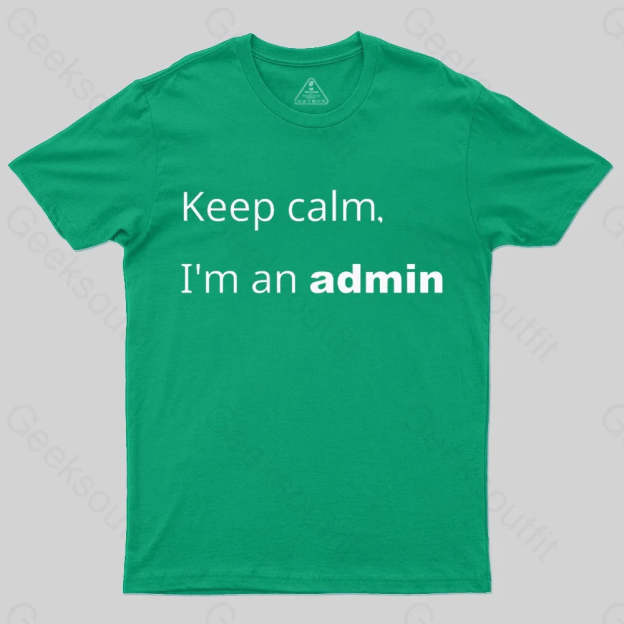 Keep Calm I Am An Admin Nerd T-Shirt Green / S