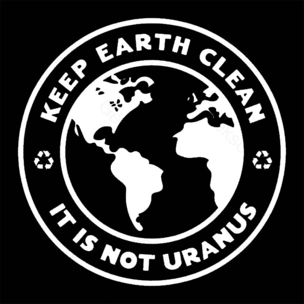 Keep Earth Clean It¡¯s Not Uranus Geek T-Shirt