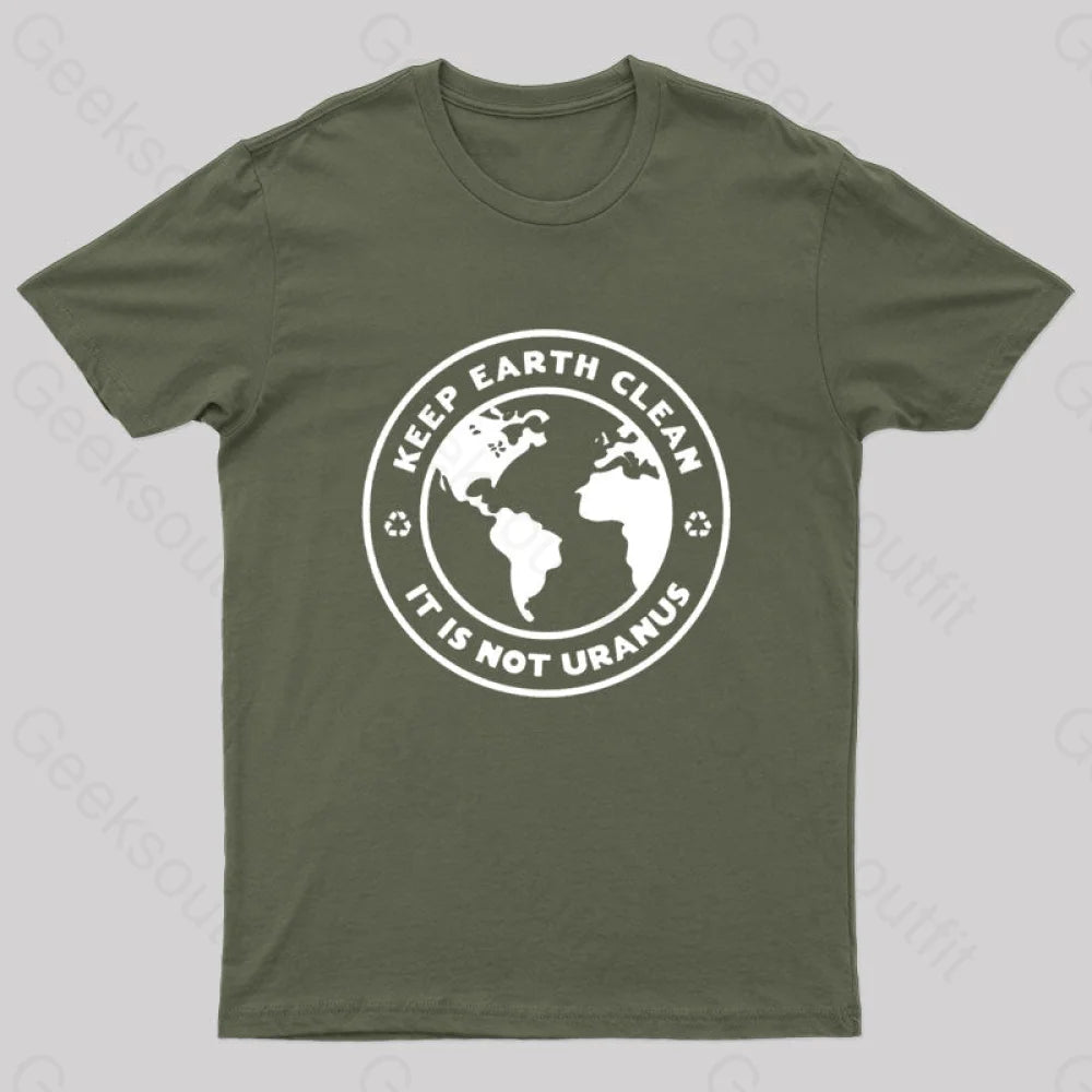 Keep Earth Clean It¡¯s Not Uranus Geek T-Shirt Army Green / S