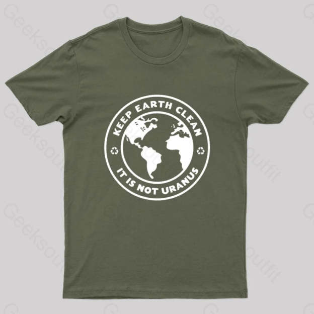 Keep Earth Clean It¡¯s Not Uranus Geek T-Shirt Army Green / S