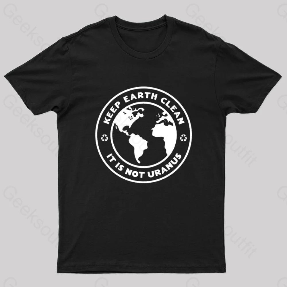 Keep Earth Clean It¡¯s Not Uranus Geek T-Shirt Black / S