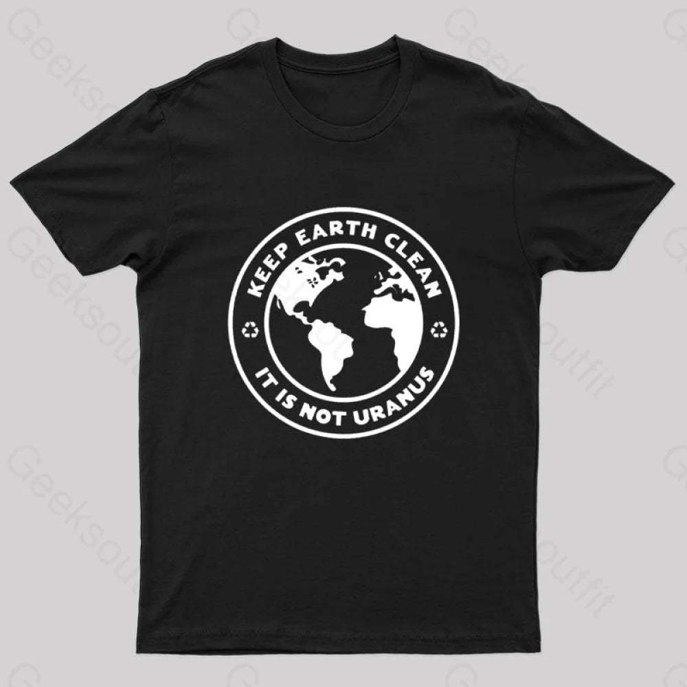 Keep Earth Clean It¡¯s Not Uranus Geek T-Shirt Black / S