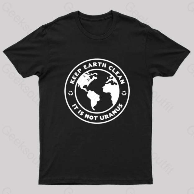 Keep Earth Clean It¡¯s Not Uranus Geek T-Shirt Black / S