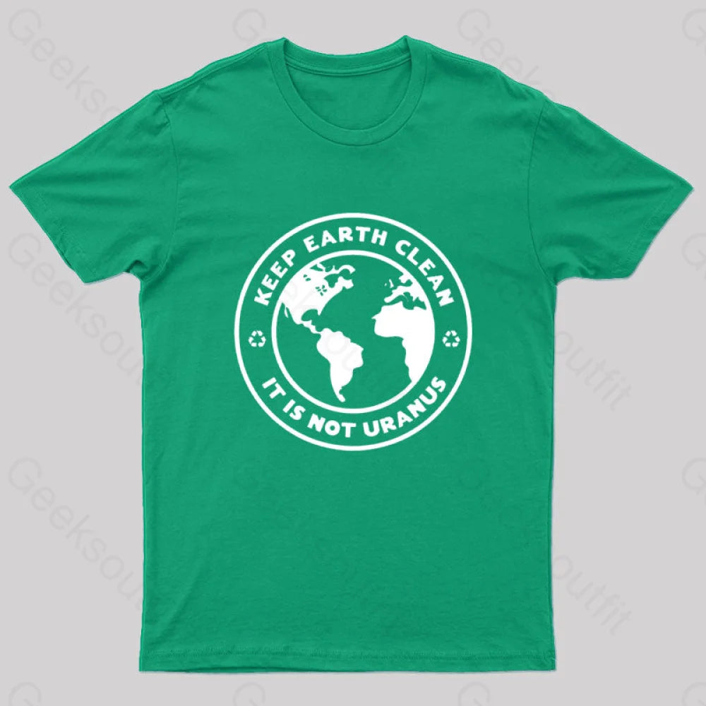 Keep Earth Clean It¡¯s Not Uranus Geek T-Shirt Green / S
