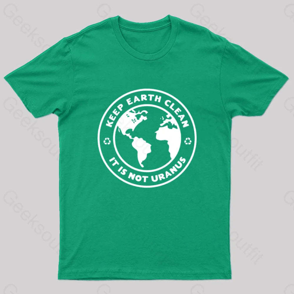 Keep Earth Clean It¡¯s Not Uranus Geek T-Shirt Green / S