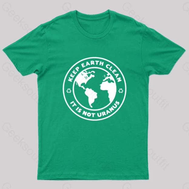 Keep Earth Clean It¡¯s Not Uranus Geek T-Shirt Green / S
