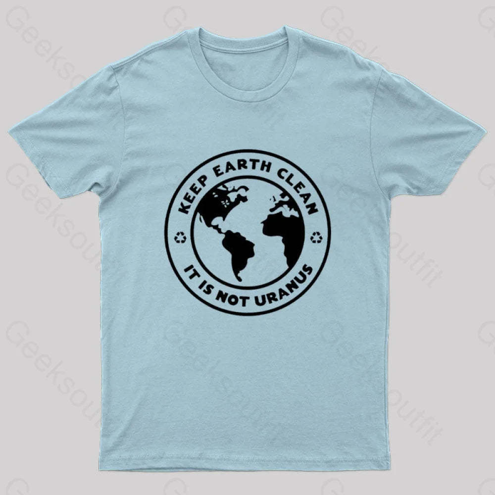 Keep Earth Clean It¡¯s Not Uranus Geek T-Shirt Light Blue / S
