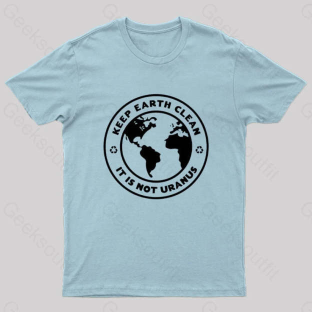 Keep Earth Clean It¡¯s Not Uranus Geek T-Shirt Light Blue / S