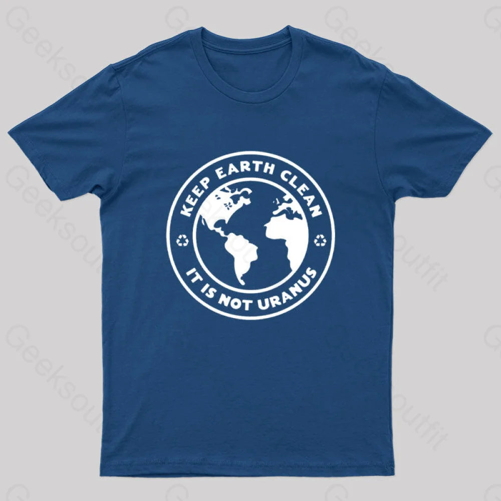 Keep Earth Clean It¡¯s Not Uranus Geek T-Shirt Navy / S