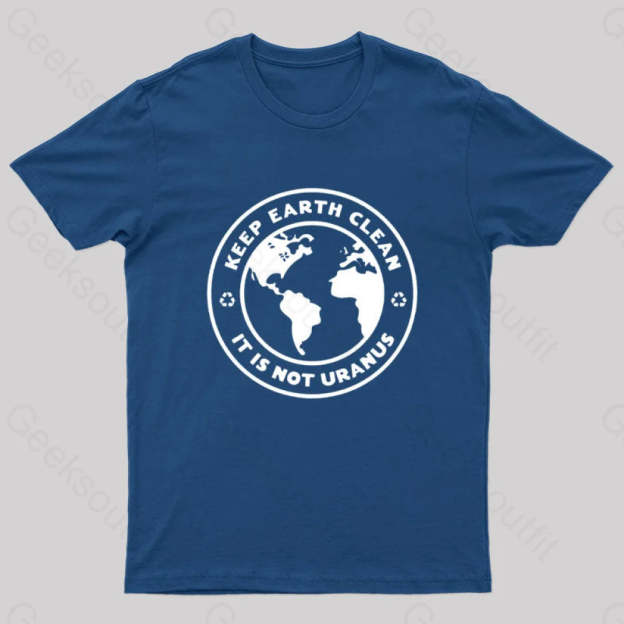 Keep Earth Clean It¡¯s Not Uranus Geek T-Shirt Navy / S