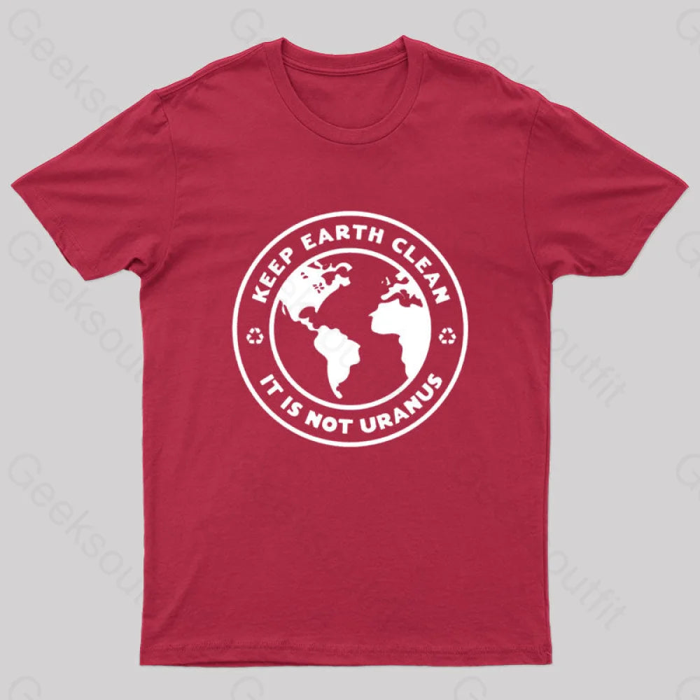 Keep Earth Clean It¡¯s Not Uranus Geek T-Shirt Red / S
